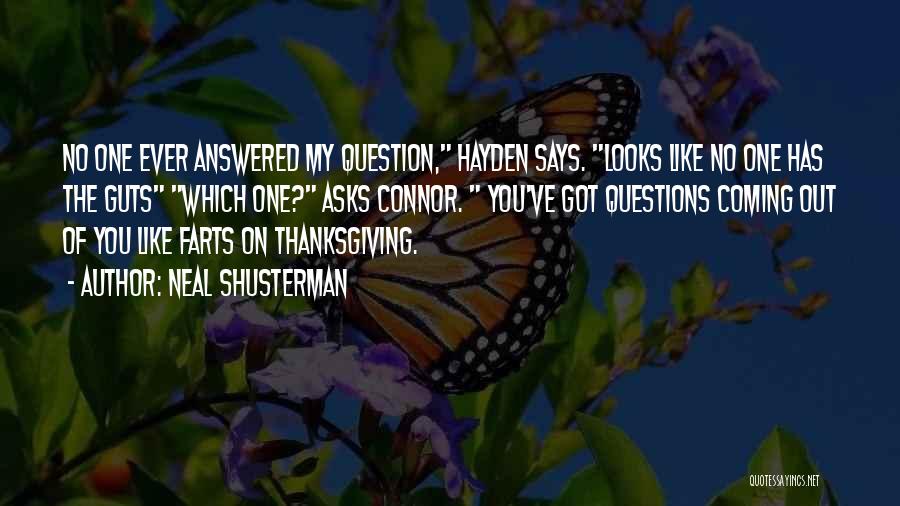 Neal Shusterman Quotes: No One Ever Answered My Question, Hayden Says. Looks Like No One Has The Guts Which One? Asks Connor. You've