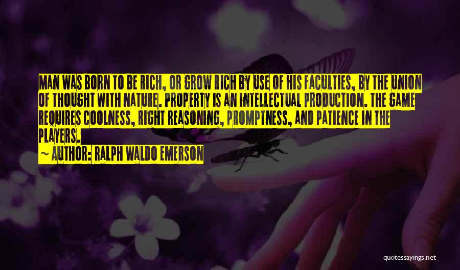 Ralph Waldo Emerson Quotes: Man Was Born To Be Rich, Or Grow Rich By Use Of His Faculties, By The Union Of Thought With