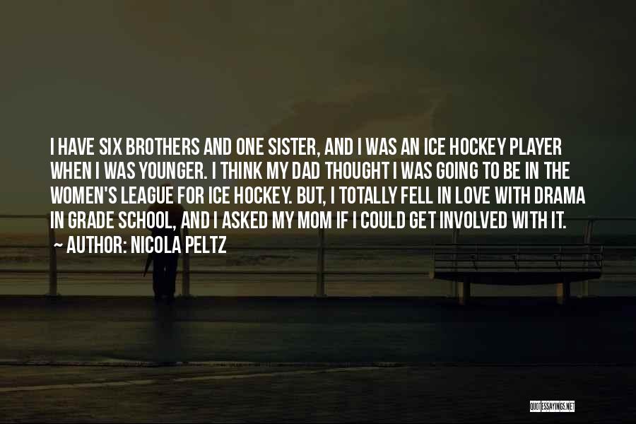Nicola Peltz Quotes: I Have Six Brothers And One Sister, And I Was An Ice Hockey Player When I Was Younger. I Think