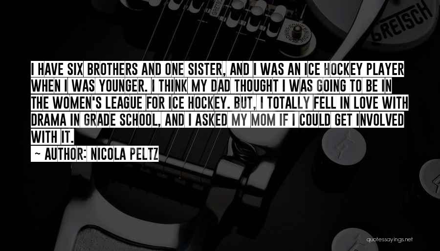 Nicola Peltz Quotes: I Have Six Brothers And One Sister, And I Was An Ice Hockey Player When I Was Younger. I Think