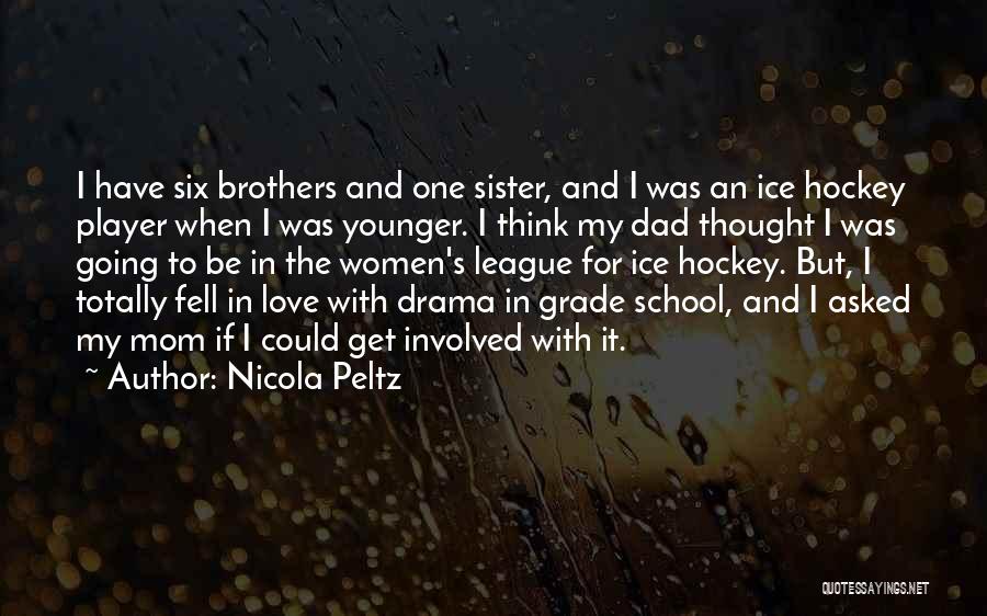 Nicola Peltz Quotes: I Have Six Brothers And One Sister, And I Was An Ice Hockey Player When I Was Younger. I Think