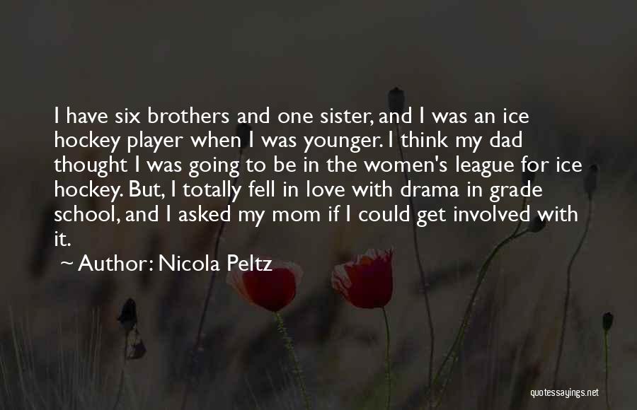 Nicola Peltz Quotes: I Have Six Brothers And One Sister, And I Was An Ice Hockey Player When I Was Younger. I Think