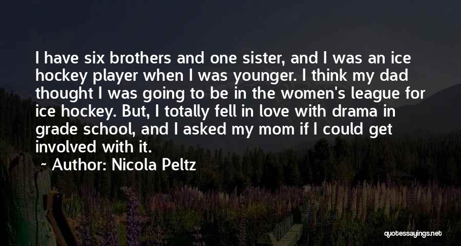 Nicola Peltz Quotes: I Have Six Brothers And One Sister, And I Was An Ice Hockey Player When I Was Younger. I Think