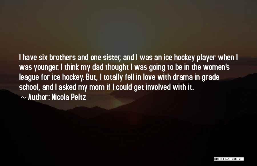 Nicola Peltz Quotes: I Have Six Brothers And One Sister, And I Was An Ice Hockey Player When I Was Younger. I Think