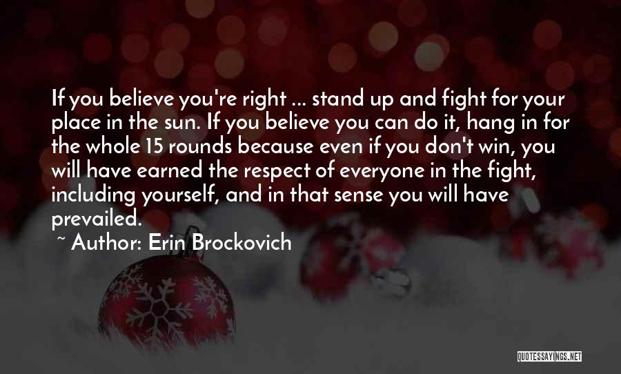 Erin Brockovich Quotes: If You Believe You're Right ... Stand Up And Fight For Your Place In The Sun. If You Believe You