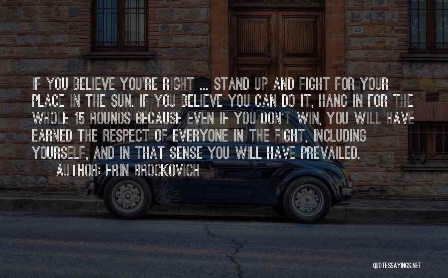 Erin Brockovich Quotes: If You Believe You're Right ... Stand Up And Fight For Your Place In The Sun. If You Believe You