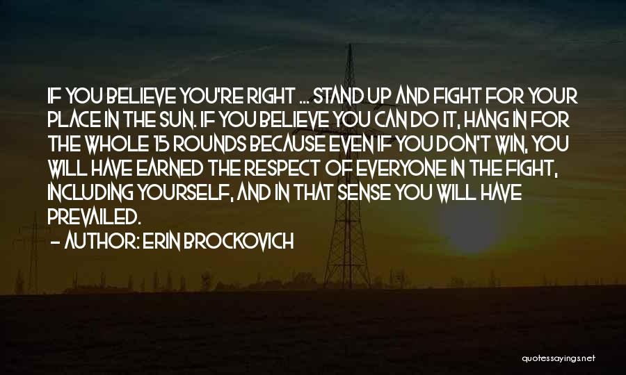 Erin Brockovich Quotes: If You Believe You're Right ... Stand Up And Fight For Your Place In The Sun. If You Believe You