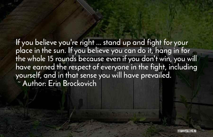 Erin Brockovich Quotes: If You Believe You're Right ... Stand Up And Fight For Your Place In The Sun. If You Believe You