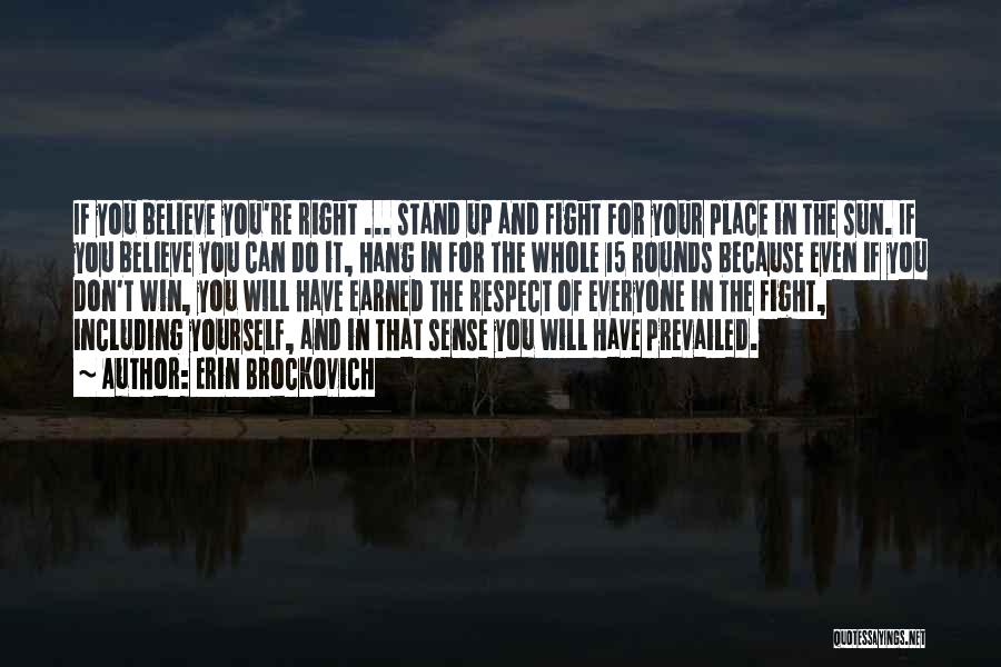 Erin Brockovich Quotes: If You Believe You're Right ... Stand Up And Fight For Your Place In The Sun. If You Believe You