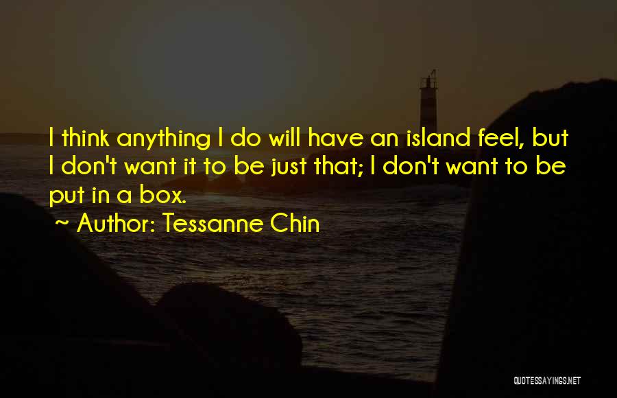 Tessanne Chin Quotes: I Think Anything I Do Will Have An Island Feel, But I Don't Want It To Be Just That; I