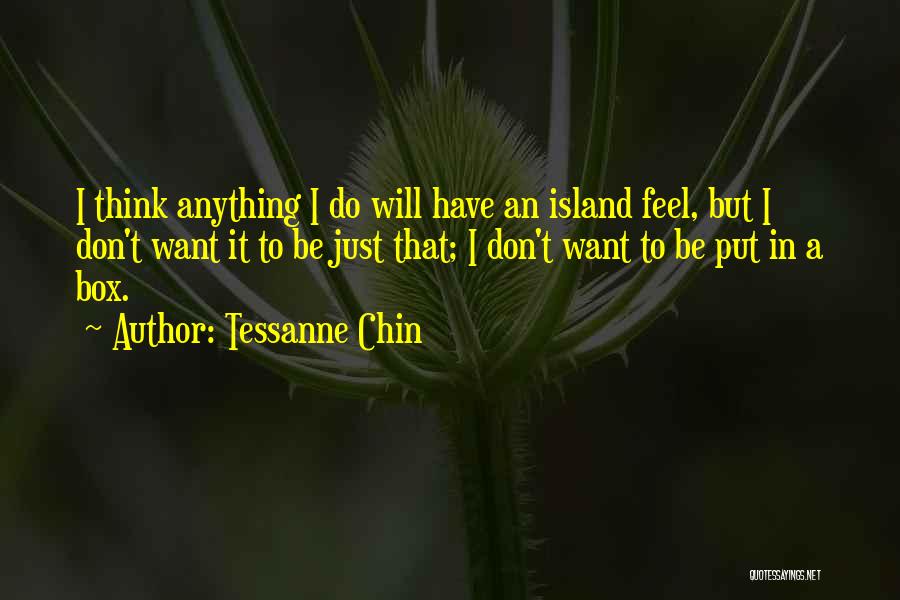 Tessanne Chin Quotes: I Think Anything I Do Will Have An Island Feel, But I Don't Want It To Be Just That; I