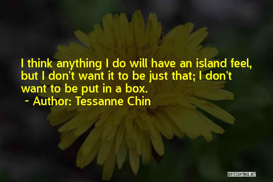 Tessanne Chin Quotes: I Think Anything I Do Will Have An Island Feel, But I Don't Want It To Be Just That; I