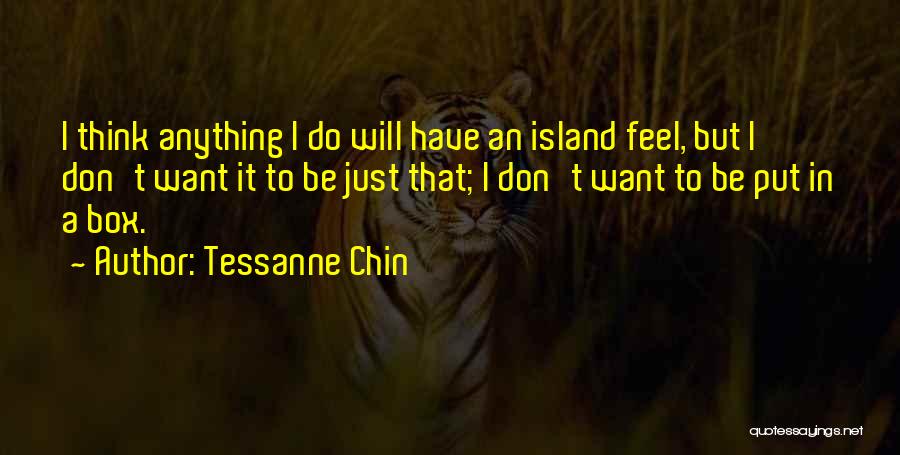 Tessanne Chin Quotes: I Think Anything I Do Will Have An Island Feel, But I Don't Want It To Be Just That; I