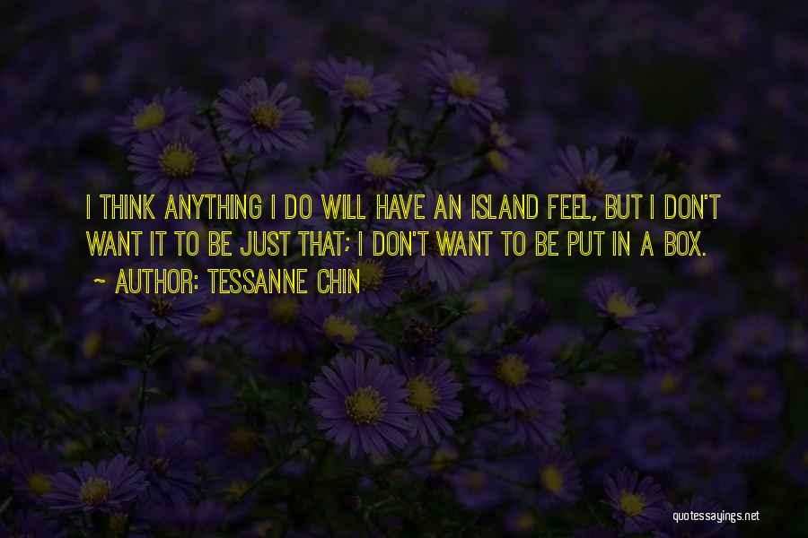 Tessanne Chin Quotes: I Think Anything I Do Will Have An Island Feel, But I Don't Want It To Be Just That; I