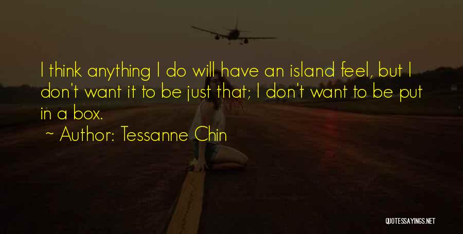 Tessanne Chin Quotes: I Think Anything I Do Will Have An Island Feel, But I Don't Want It To Be Just That; I