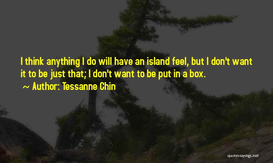 Tessanne Chin Quotes: I Think Anything I Do Will Have An Island Feel, But I Don't Want It To Be Just That; I