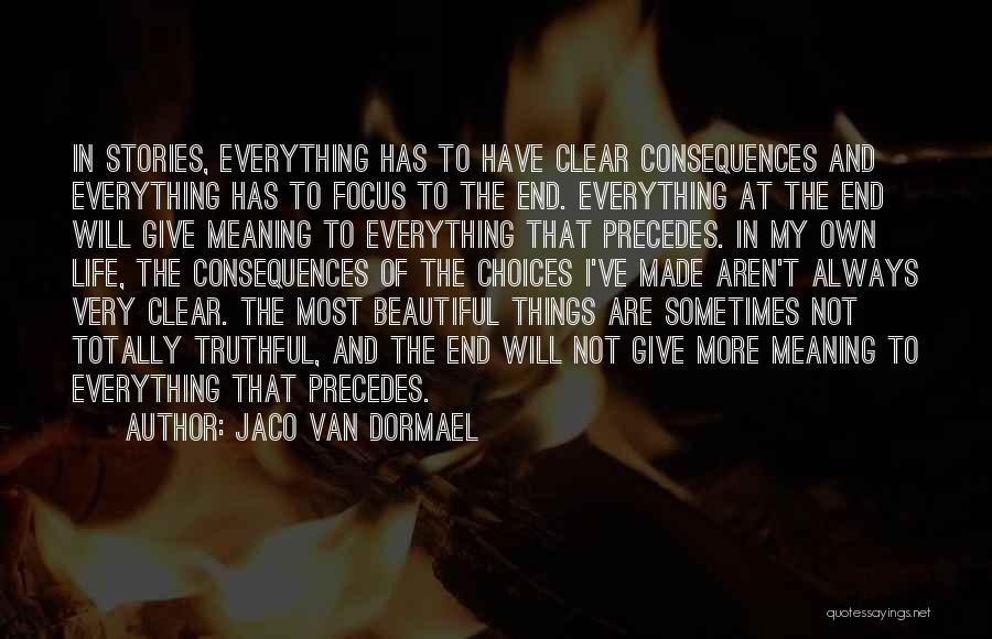 Jaco Van Dormael Quotes: In Stories, Everything Has To Have Clear Consequences And Everything Has To Focus To The End. Everything At The End