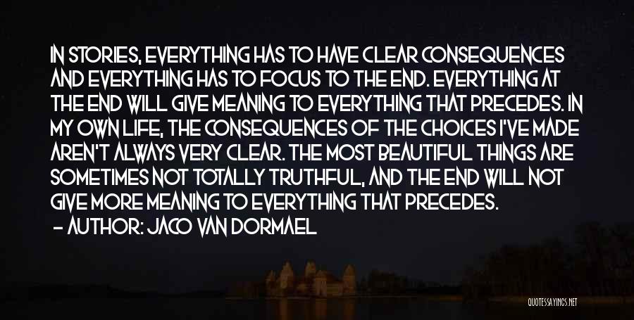 Jaco Van Dormael Quotes: In Stories, Everything Has To Have Clear Consequences And Everything Has To Focus To The End. Everything At The End