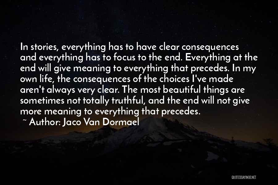 Jaco Van Dormael Quotes: In Stories, Everything Has To Have Clear Consequences And Everything Has To Focus To The End. Everything At The End