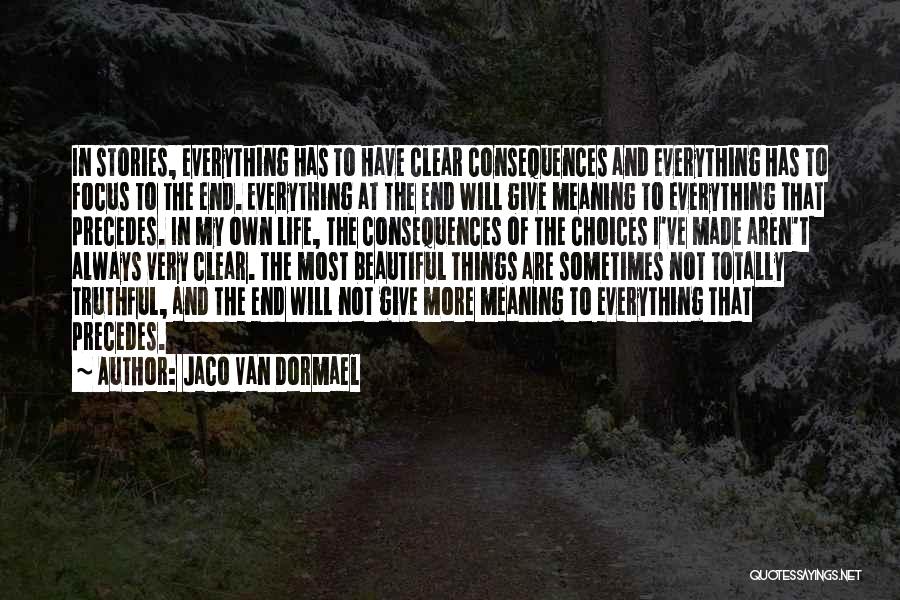 Jaco Van Dormael Quotes: In Stories, Everything Has To Have Clear Consequences And Everything Has To Focus To The End. Everything At The End