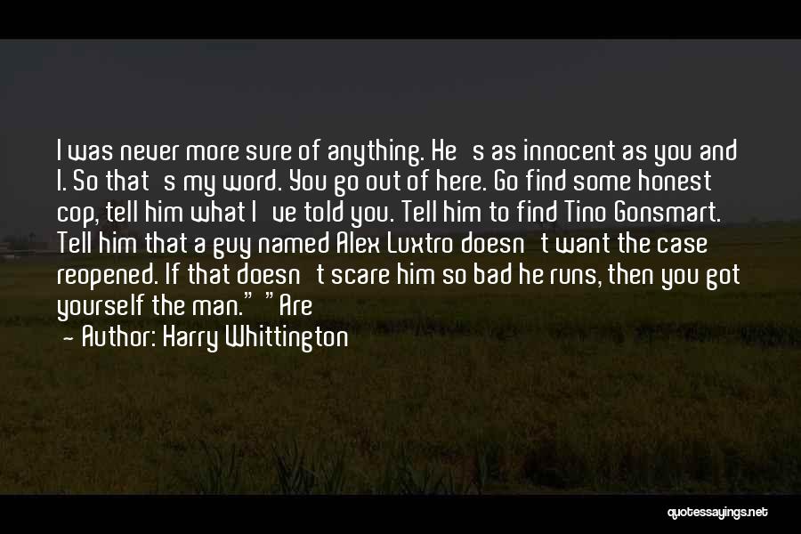 Harry Whittington Quotes: I Was Never More Sure Of Anything. He's As Innocent As You And I. So That's My Word. You Go