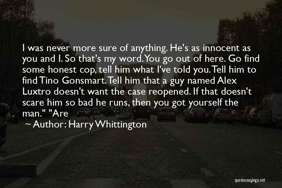 Harry Whittington Quotes: I Was Never More Sure Of Anything. He's As Innocent As You And I. So That's My Word. You Go