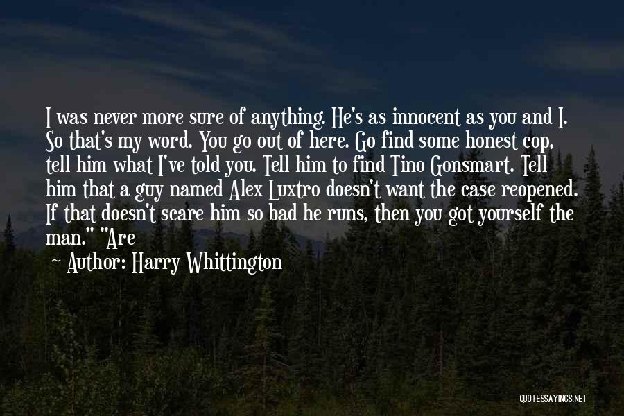 Harry Whittington Quotes: I Was Never More Sure Of Anything. He's As Innocent As You And I. So That's My Word. You Go