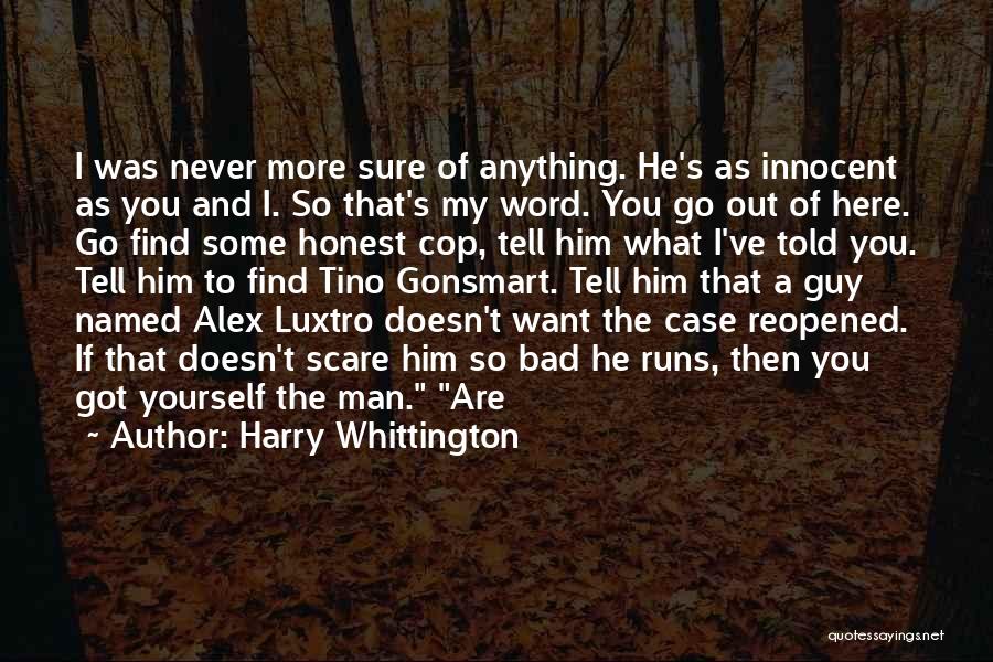 Harry Whittington Quotes: I Was Never More Sure Of Anything. He's As Innocent As You And I. So That's My Word. You Go