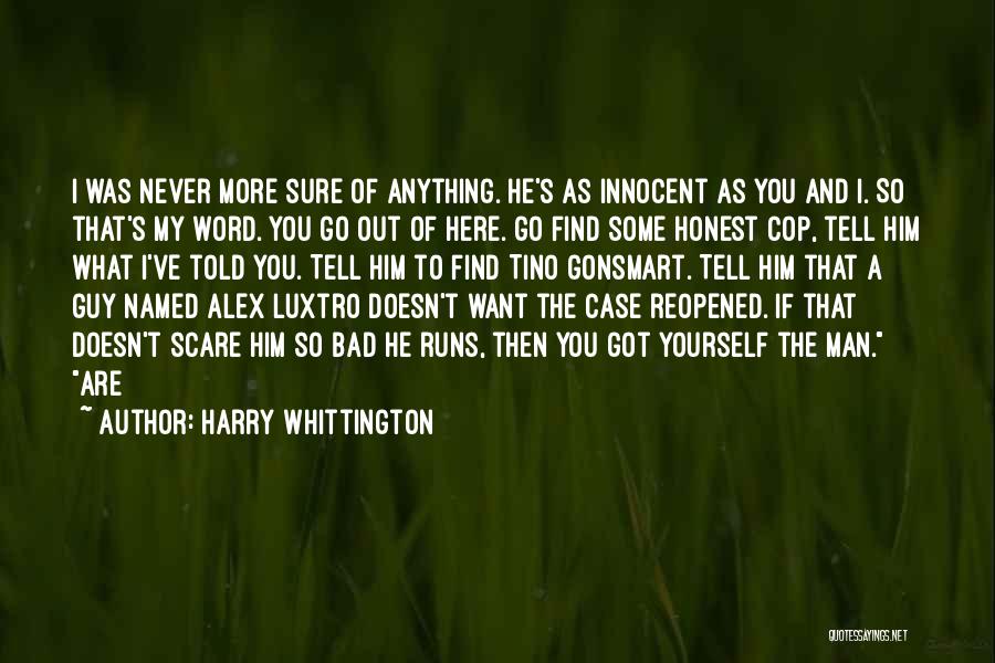 Harry Whittington Quotes: I Was Never More Sure Of Anything. He's As Innocent As You And I. So That's My Word. You Go