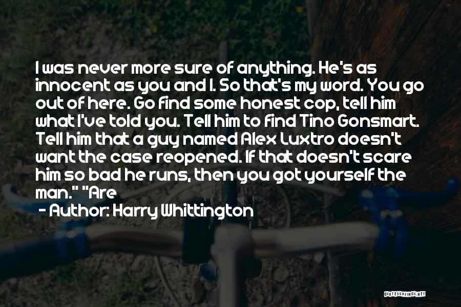 Harry Whittington Quotes: I Was Never More Sure Of Anything. He's As Innocent As You And I. So That's My Word. You Go