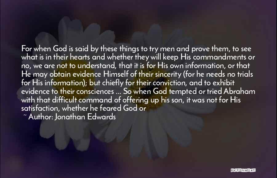 Jonathan Edwards Quotes: For When God Is Said By These Things To Try Men And Prove Them, To See What Is In Their