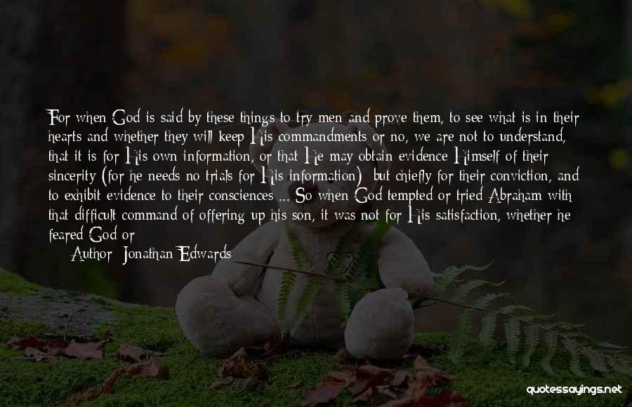 Jonathan Edwards Quotes: For When God Is Said By These Things To Try Men And Prove Them, To See What Is In Their