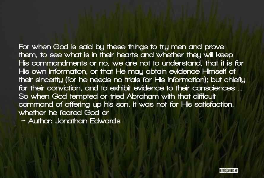 Jonathan Edwards Quotes: For When God Is Said By These Things To Try Men And Prove Them, To See What Is In Their