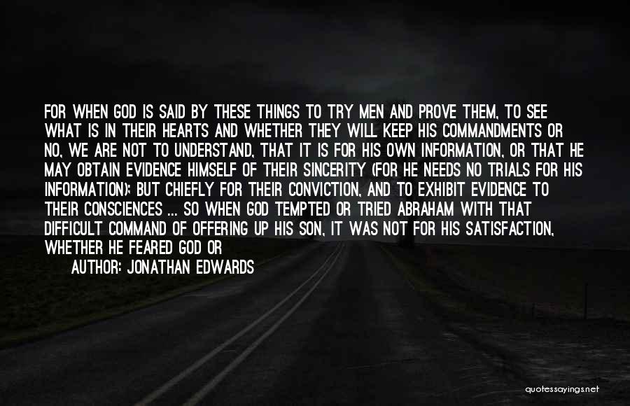 Jonathan Edwards Quotes: For When God Is Said By These Things To Try Men And Prove Them, To See What Is In Their