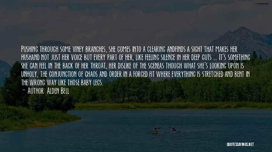 Alden Bell Quotes: Pushing Through Some Viney Branches, She Comes Into A Clearing Andfinds A Sight That Makes Her Hushand Not Just Her