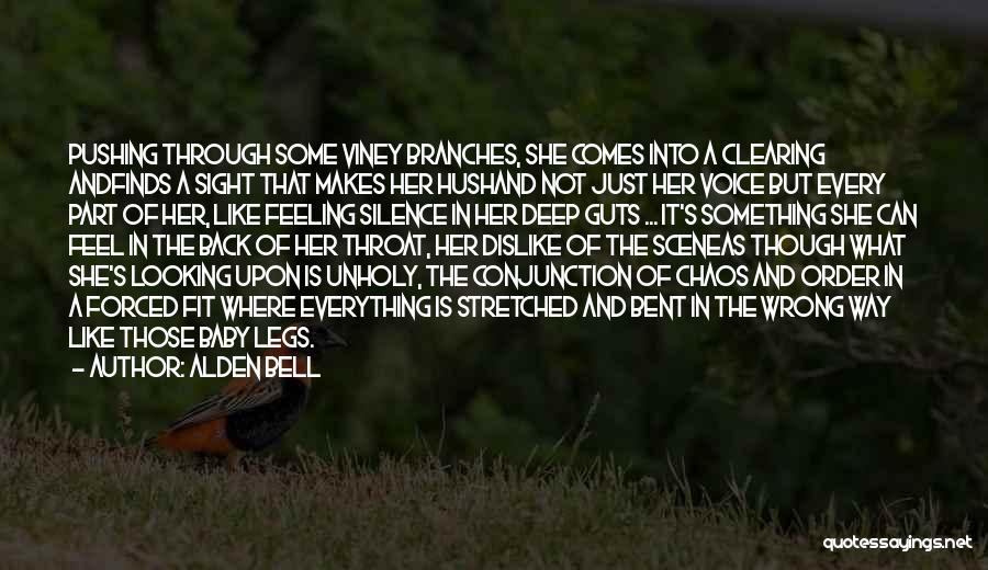 Alden Bell Quotes: Pushing Through Some Viney Branches, She Comes Into A Clearing Andfinds A Sight That Makes Her Hushand Not Just Her