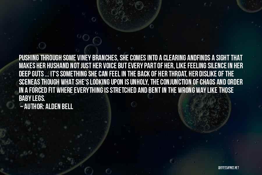 Alden Bell Quotes: Pushing Through Some Viney Branches, She Comes Into A Clearing Andfinds A Sight That Makes Her Hushand Not Just Her