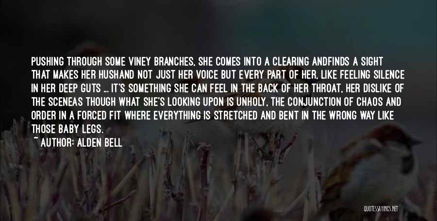 Alden Bell Quotes: Pushing Through Some Viney Branches, She Comes Into A Clearing Andfinds A Sight That Makes Her Hushand Not Just Her