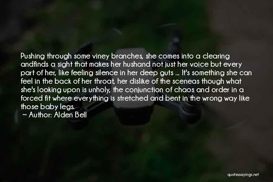 Alden Bell Quotes: Pushing Through Some Viney Branches, She Comes Into A Clearing Andfinds A Sight That Makes Her Hushand Not Just Her