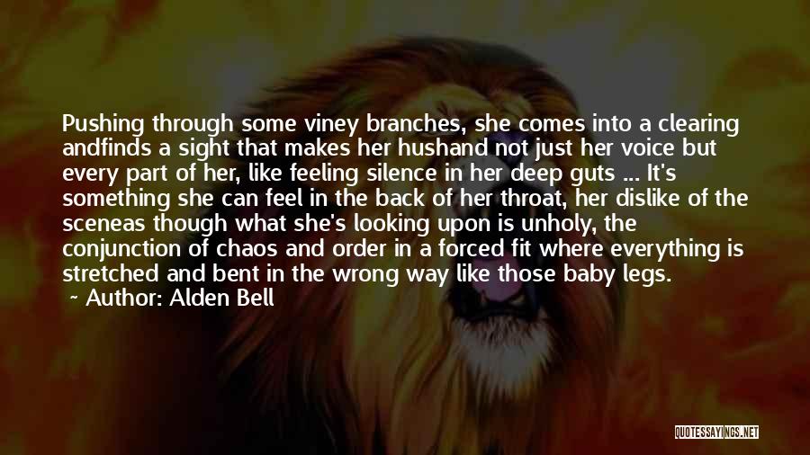 Alden Bell Quotes: Pushing Through Some Viney Branches, She Comes Into A Clearing Andfinds A Sight That Makes Her Hushand Not Just Her