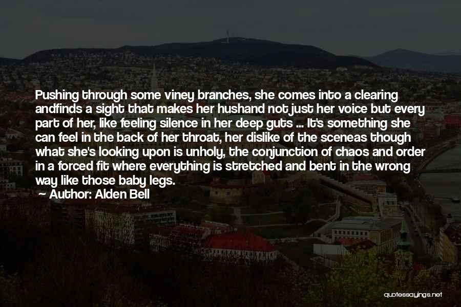 Alden Bell Quotes: Pushing Through Some Viney Branches, She Comes Into A Clearing Andfinds A Sight That Makes Her Hushand Not Just Her