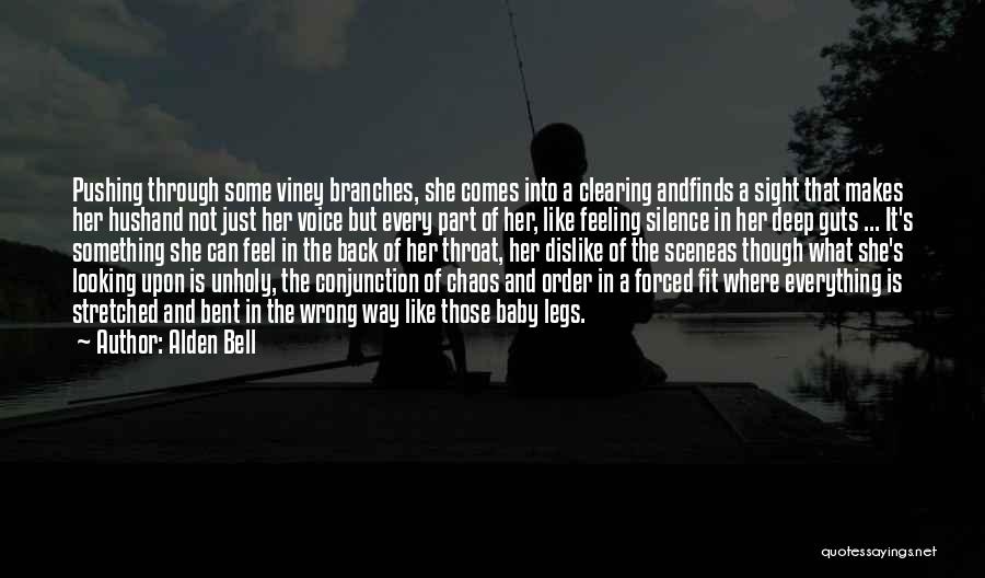 Alden Bell Quotes: Pushing Through Some Viney Branches, She Comes Into A Clearing Andfinds A Sight That Makes Her Hushand Not Just Her