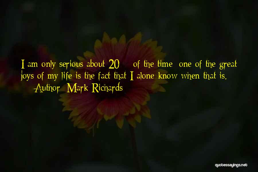 Mark Richards Quotes: I Am Only Serious About 20% Of The Time; One Of The Great Joys Of My Life Is The Fact