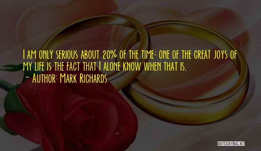 Mark Richards Quotes: I Am Only Serious About 20% Of The Time; One Of The Great Joys Of My Life Is The Fact
