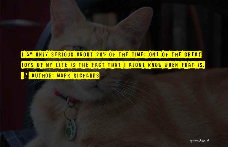 Mark Richards Quotes: I Am Only Serious About 20% Of The Time; One Of The Great Joys Of My Life Is The Fact