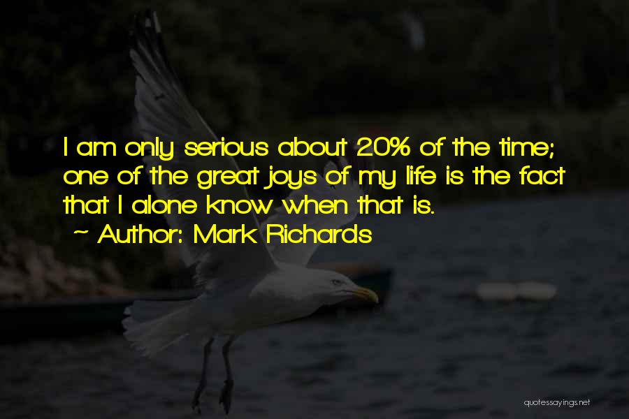Mark Richards Quotes: I Am Only Serious About 20% Of The Time; One Of The Great Joys Of My Life Is The Fact