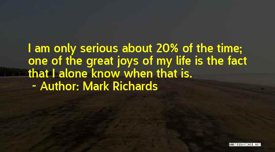Mark Richards Quotes: I Am Only Serious About 20% Of The Time; One Of The Great Joys Of My Life Is The Fact