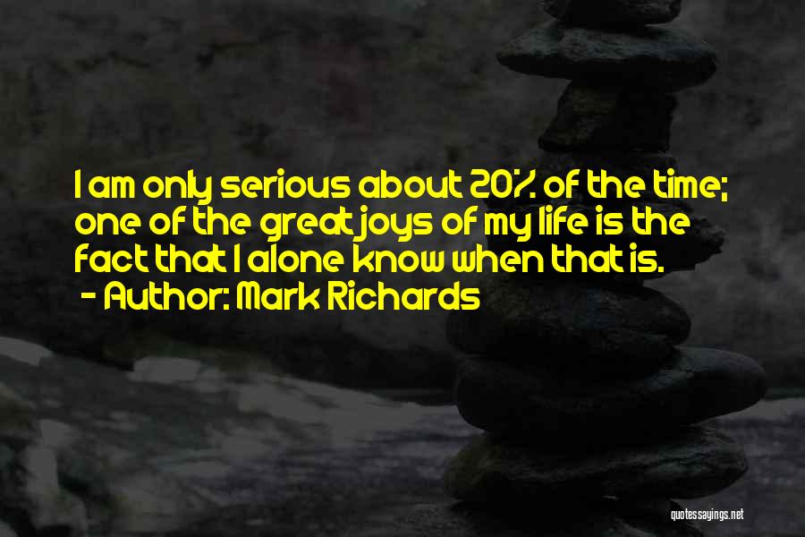 Mark Richards Quotes: I Am Only Serious About 20% Of The Time; One Of The Great Joys Of My Life Is The Fact
