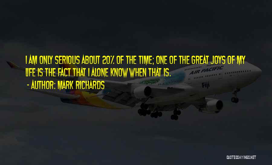 Mark Richards Quotes: I Am Only Serious About 20% Of The Time; One Of The Great Joys Of My Life Is The Fact