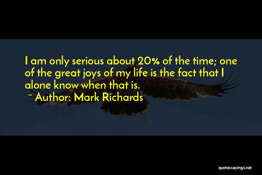 Mark Richards Quotes: I Am Only Serious About 20% Of The Time; One Of The Great Joys Of My Life Is The Fact